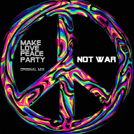 MAKE LOVE PEACE AND PARTY NO WAR ORIGINAL MIX | Boomplay Music