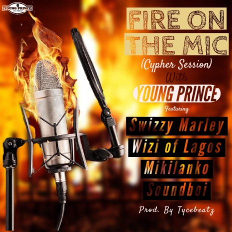 Fire on the Mic(Cypher Session) ft. Swizzy Marley, Stubborn Brat, Milkylanko, Wizzy of Lagos & Soundboi | Boomplay Music