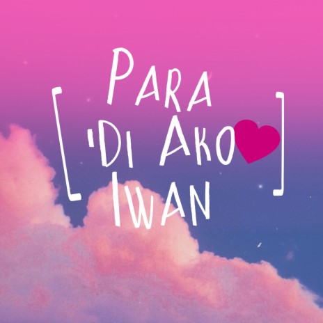 Para 'di Ako Iwan ft. Shaquille Catli & Rish Mel | Boomplay Music