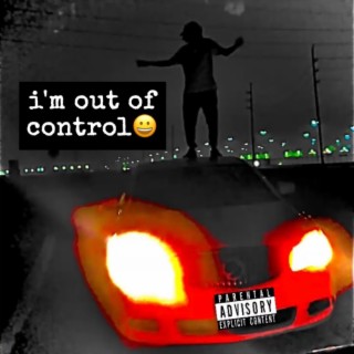 im out of control lyrics | Boomplay Music