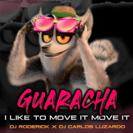 I Like To Move It Move It (Guaracha) ft. Dj Carlos Luzardo | Boomplay Music