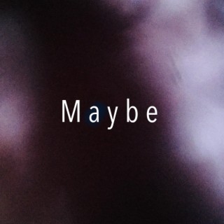 Maybe