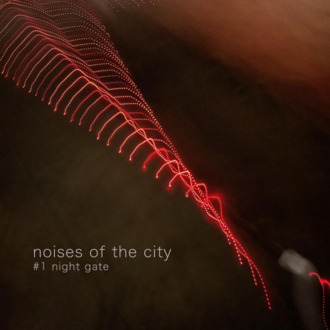 noises of the city #1 (night gate)