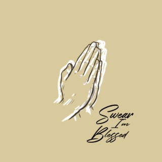 Swear I'm Blessed lyrics | Boomplay Music