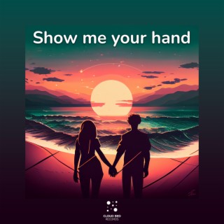 Show Me Your Hand