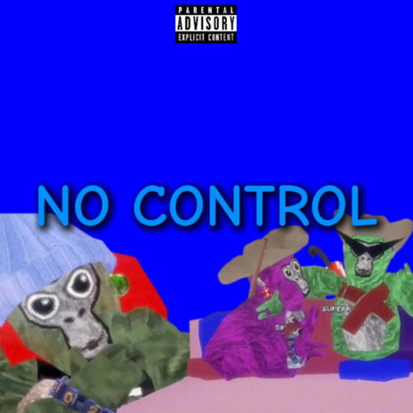 NO CONTROL ft. nahvsuperr & ItzClout | Boomplay Music