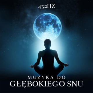 432Hz Muzyka do Głębokiego Snu: Leczenie Bezsenności, Muzykoterpia, Nocna Medytacja, Relaks & Uzdrawiająca Częstotliwość