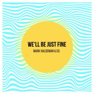 We'll Be Just Fine lyrics | Boomplay Music