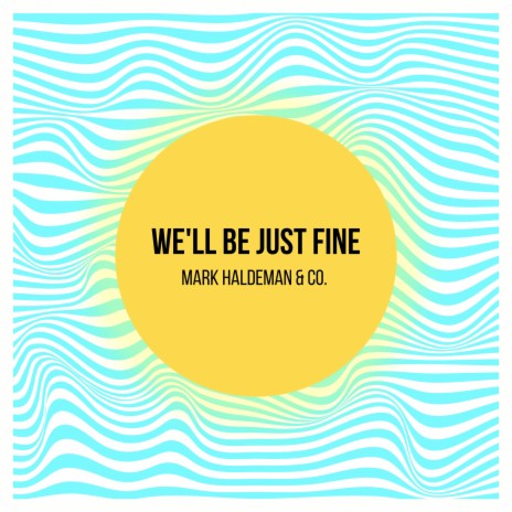 We'll Be Just Fine | Boomplay Music