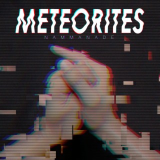 Meteorites lyrics | Boomplay Music