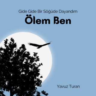 Gide Gide Bir Söğüde Dayandım-Ölem Ben-Yavuz Turan