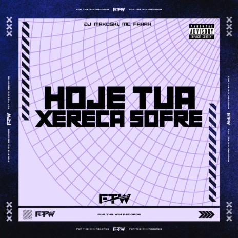 Hoje Tua Xereca Sofre ft. MC Fahah & FTW RECORDS | Boomplay Music