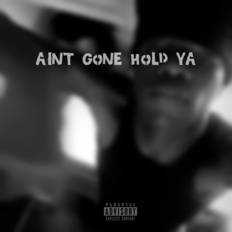 Aint Gone Hold Ya | Boomplay Music