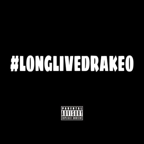 #LONGLIVEDRAKEO