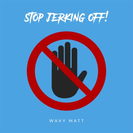 STOP JERKING OFF! | Boomplay Music