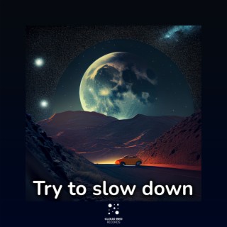 Try to Slow Down