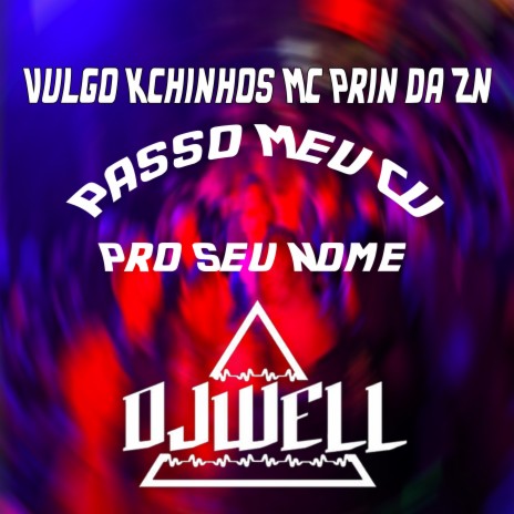 Passo Meu Cu pro Seu Nome ft. MC PRIN DA ZN & VULGO KCHINHOS | Boomplay Music