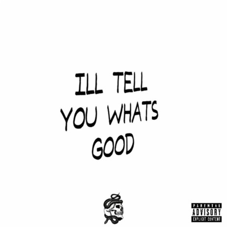 I'LL TELL YOU WHAT'S GOOD | Boomplay Music