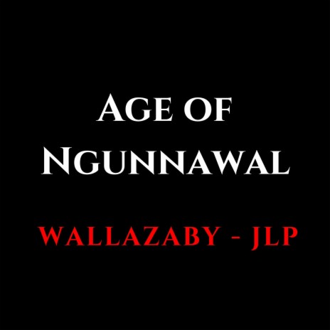 Age of Ngunnawal ft. JLP | Boomplay Music