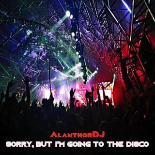 Sorry, But I'm Going to the Disco ft. TatiLove lyrics | Boomplay Music