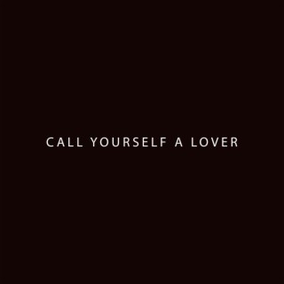 Call Yourself a Lover lyrics | Boomplay Music