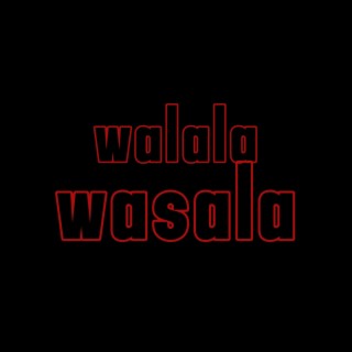 WALALA WASALA