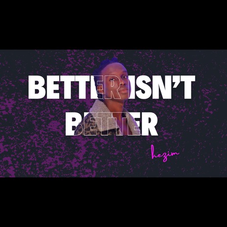 Better Isn't Better | Boomplay Music