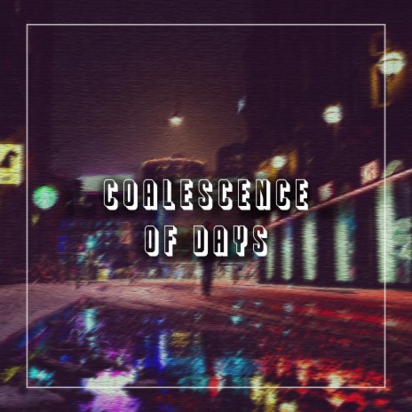 Coalescence of Days | Boomplay Music