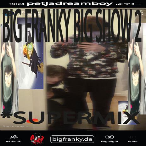 big franky big show 2 *SUPERMIX w/ friends | Boomplay Music