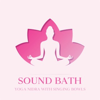 Sound Bath: Yoga Nidra with Singing Bowls, Relaxing Music for Deep Meditation, Namaste & Flute and Drums Instrumental Music