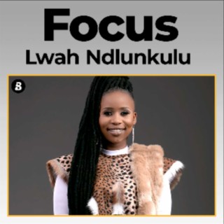 Focus: Lwah Ndlunkulu