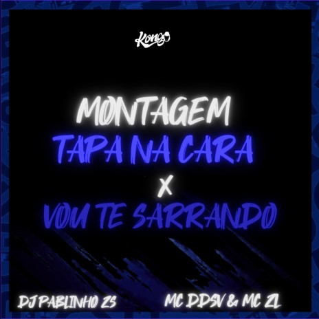 Montagem Tapa na Cara X Vou Te Sarrando ft. MC ZL & DJ Pablinho ZS | Boomplay Music