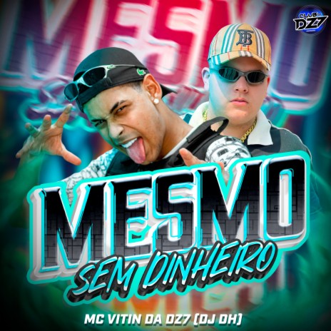 MESMO SEM DINHEIRO ft. CLUB DA DZ7 & DJ DH | Boomplay Music