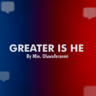 Greater Is He