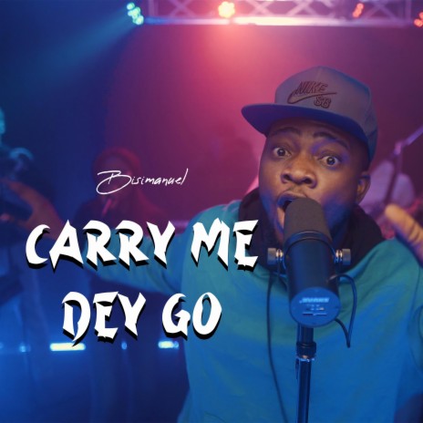 Carry Me Dey Go | Boomplay Music