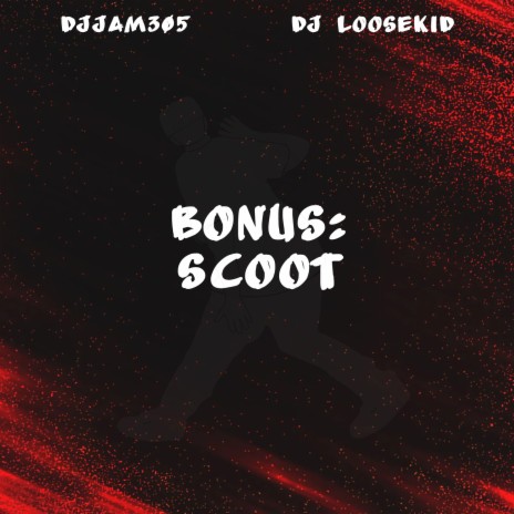 Bonus: Scoot ft. DJ LOOSEKID | Boomplay Music