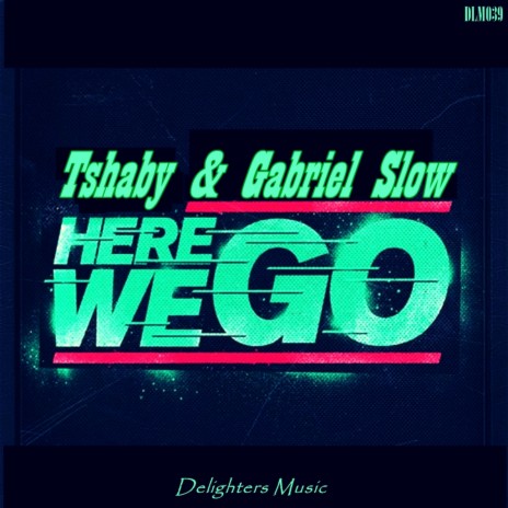 Here We Go ft. Gabriel Slow | Boomplay Music