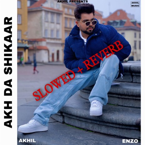 AKH DA SHIKAAR (SLOWED +REVERB) | Boomplay Music
