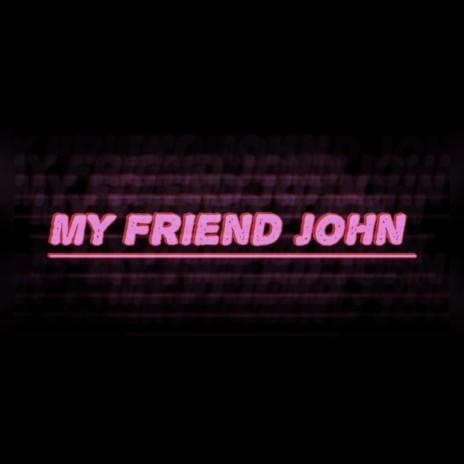 My Friend John | Boomplay Music