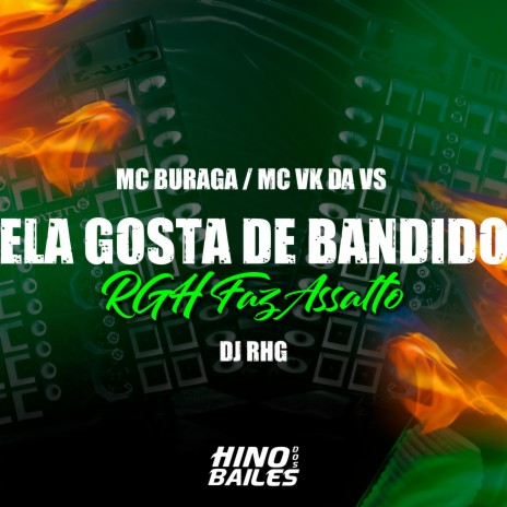 Ela Gosta de Bandido, Rhg Faz Assalto ft. Mc Vk da Vs & DJ RHG | Boomplay Music