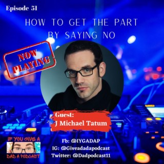 How To Get The Part By Saying No (Guest: J Michael Tatum)