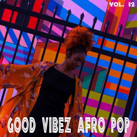 Good Vibez Afro Pop, Vol. 32 | Boomplay Music