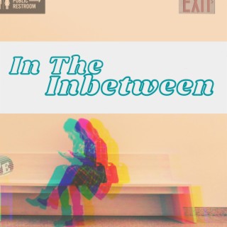 In The Inbetween lyrics | Boomplay Music