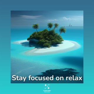 Stay Focused On Relax