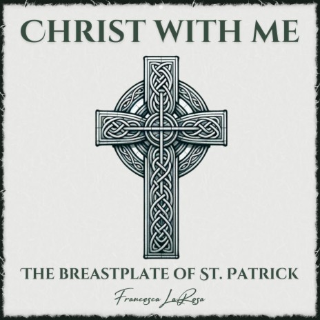Christ With Me (The Breastplate of St. Patrick)