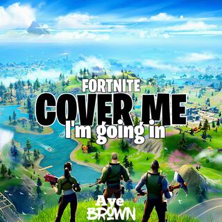 Fortnite Cover Me I'm Going In