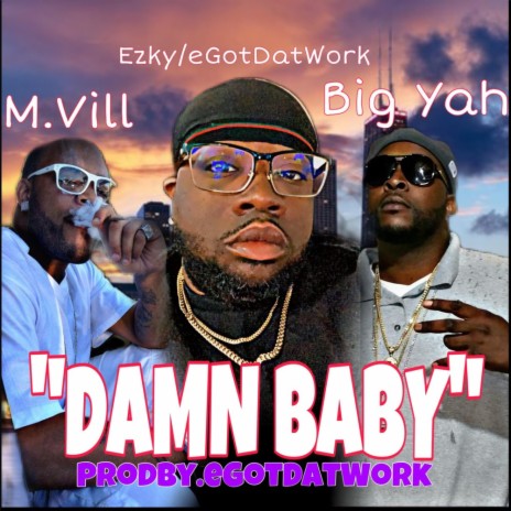 Damn Baby ft. M Vill & Big Yah | Boomplay Music