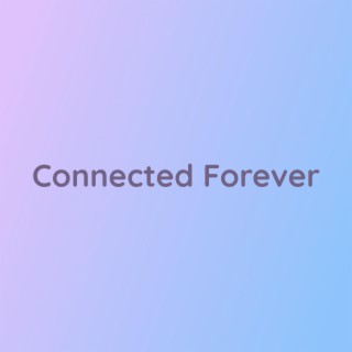 Connected Forever