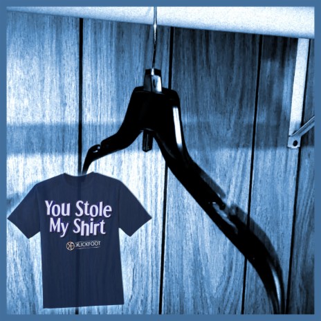 You Stole My Shirt | Boomplay Music