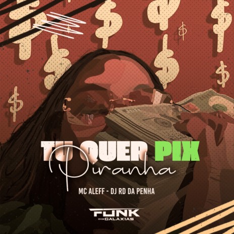 Tu Quer Pix Piranha ft. RD da Penha | Boomplay Music